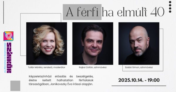Képzeletszínház- Lakásszínház-„A FÉRFI, HA ELMÚLT NEGYVEN…”-Szabó Simon, Rajkai Zoltán moderátor: Tollár Mónika
